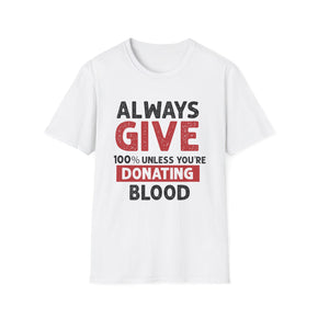 Always Give 100% Unless Your Donating Blood Unisex Softstyle T-Shirt