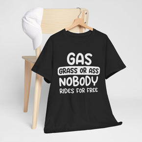 Gas Grass or ∆ss No Body Rides For Free Unisex Heavy Cotton Sarcastic Tees